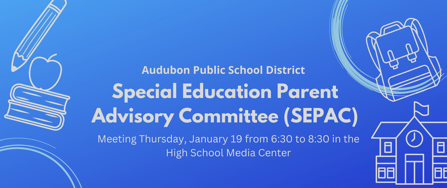 Special Education Parent Advisory Committee (SEPAC) Thursday, January 19 from 6:30 to 8:30 in the High School Media Center